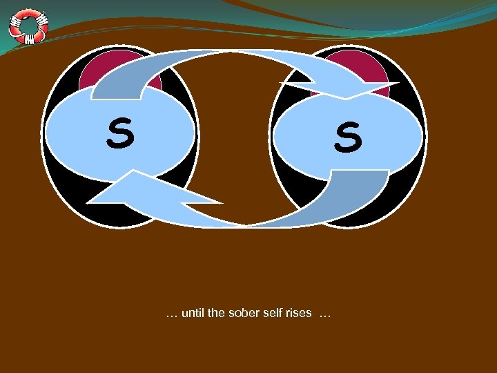 A A S S … until the sober self rises … 