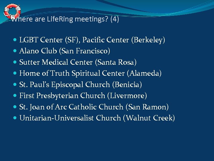 Where are Life. Ring meetings? (4) LGBT Center (SF), Pacific Center (Berkeley) Alano Club