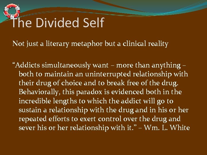 The Divided Self Not just a literary metaphor but a clinical reality “Addicts simultaneously
