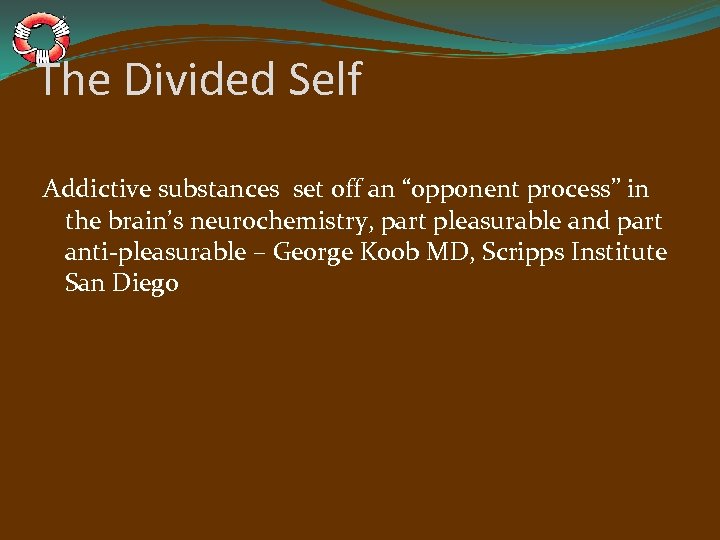 The Divided Self Addictive substances set off an “opponent process” in the brain’s neurochemistry,