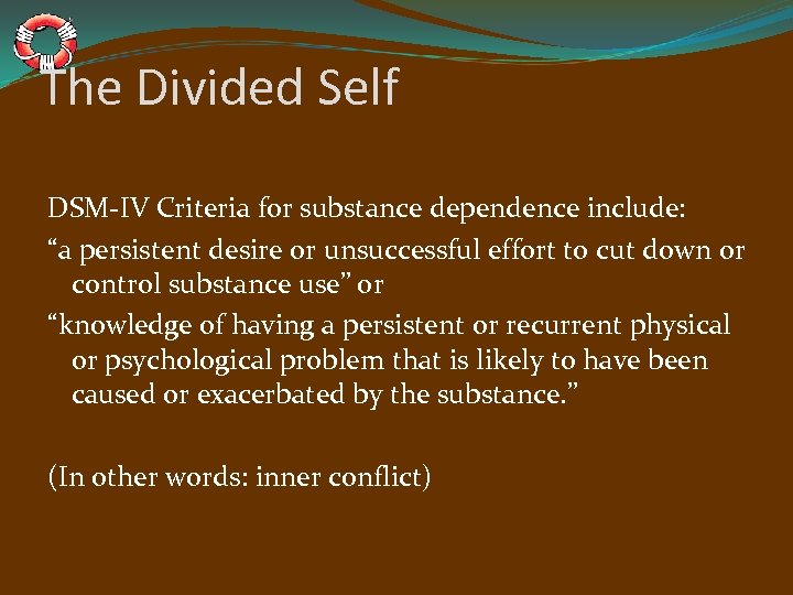 The Divided Self DSM-IV Criteria for substance dependence include: “a persistent desire or unsuccessful