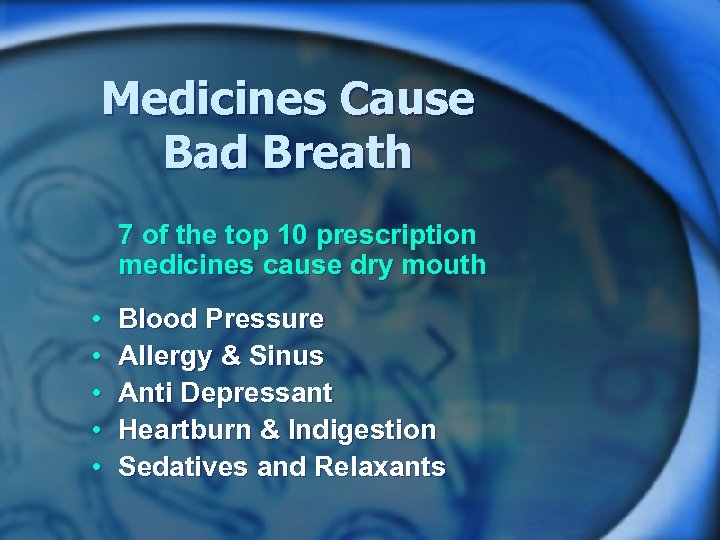 Medicines Cause Bad Breath 7 of the top 10 prescription medicines cause dry mouth