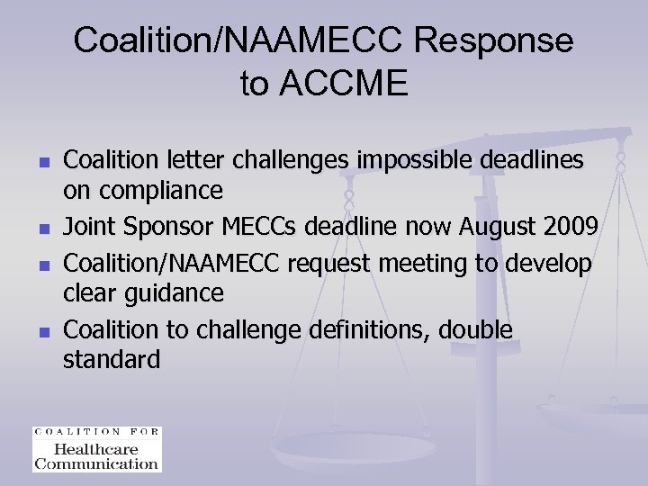 Coalition/NAAMECC Response to ACCME n n Coalition letter challenges impossible deadlines on compliance Joint