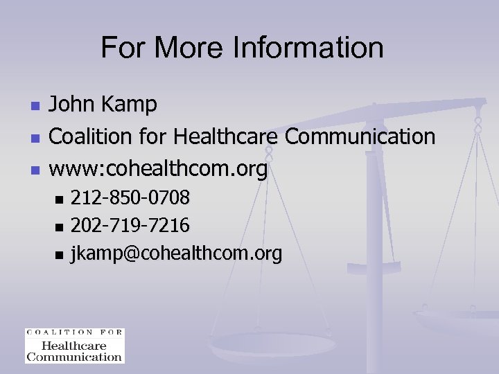 For More Information n John Kamp Coalition for Healthcare Communication www: cohealthcom. org 212