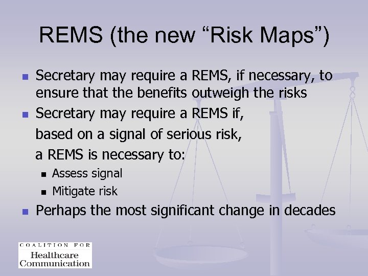 REMS (the new “Risk Maps”) n n Secretary may require a REMS, if necessary,