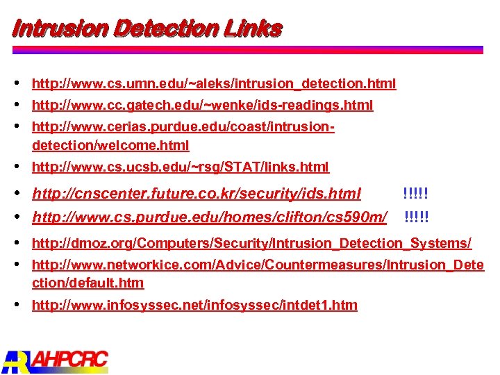 Intrusion Detection Links http: //www. cs. umn. edu/~aleks/intrusion_detection. html http: //www. cc. gatech. edu/~wenke/ids
