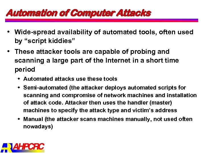 Automation of Computer Attacks Wide spread availability of automated tools, often used by “script