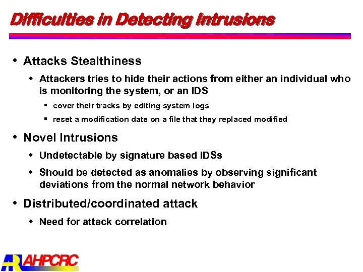 Difficulties in Detecting Intrusions Attacks Stealthiness w Attackers tries to hide their actions from