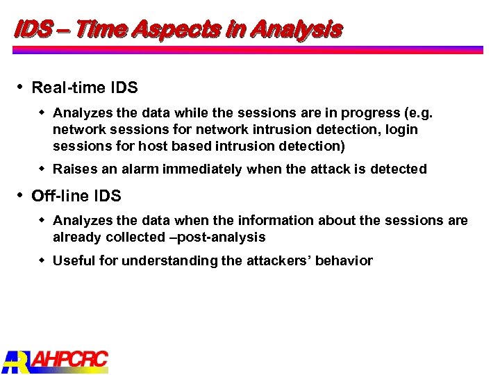 IDS – Time Aspects in Analysis Real time IDS w Analyzes the data while