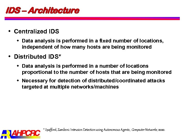 IDS – Architecture Centralized IDS w Data analysis is performed in a fixed number