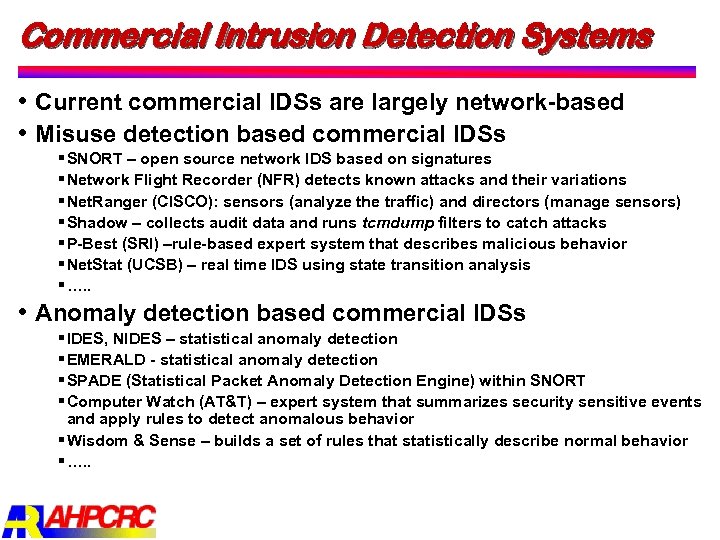 Commercial Intrusion Detection Systems Current commercial IDSs are largely network based Misuse detection based