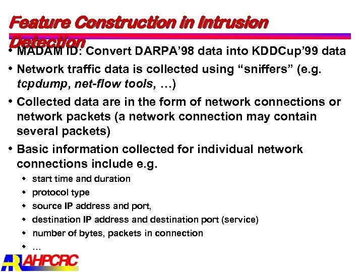 Feature Construction in Intrusion Detection Convert DARPA’ 98 data into KDDCup’ 99 data MADAM