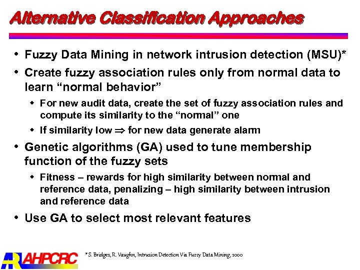Alternative Classification Approaches Fuzzy Data Mining in network intrusion detection (MSU)* Create fuzzy association