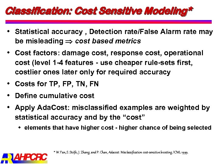 Classification: Cost Sensitive Modeling* Statistical accuracy , Detection rate/False Alarm rate may be misleading