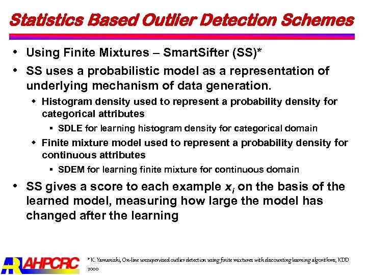 Statistics Based Outlier Detection Schemes Using Finite Mixtures – Smart. Sifter (SS)* SS uses