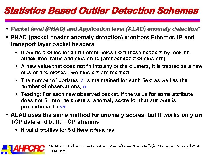 Statistics Based Outlier Detection Schemes Packet level (PHAD) and Application level (ALAD) anomaly detection*