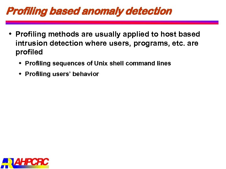 Profiling based anomaly detection Profiling methods are usually applied to host based intrusion detection
