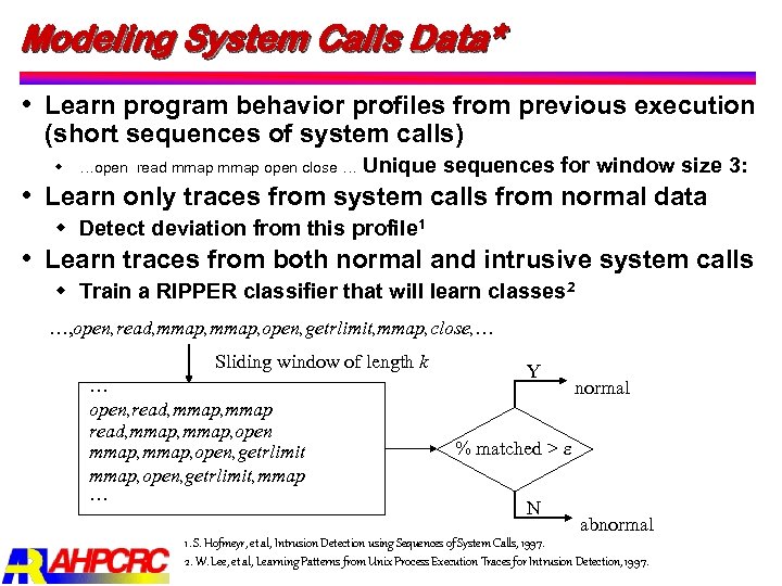 Modeling System Calls Data* Learn program behavior profiles from previous execution (short sequences of