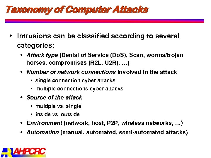 Taxonomy of Computer Attacks Intrusions can be classified according to several categories: w Attack