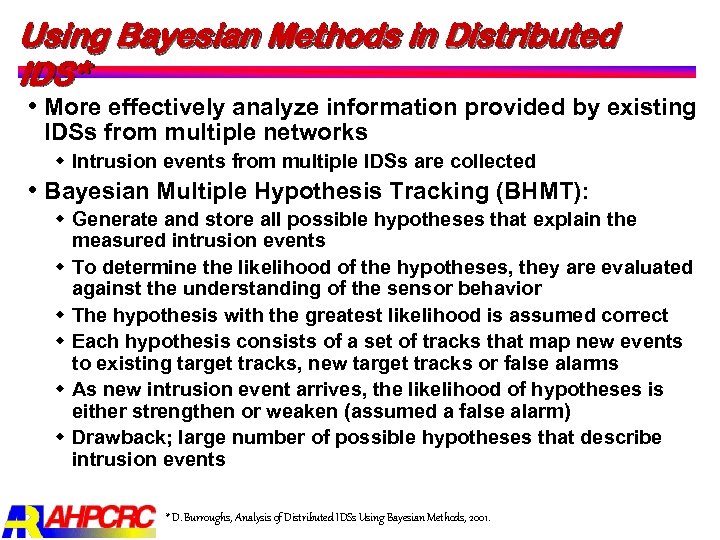Using Bayesian Methods in Distributed IDS* More effectively analyze information provided by existing IDSs