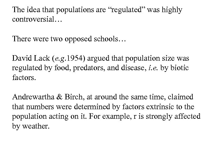 The idea that populations are “regulated” was highly controversial… There were two opposed schools…