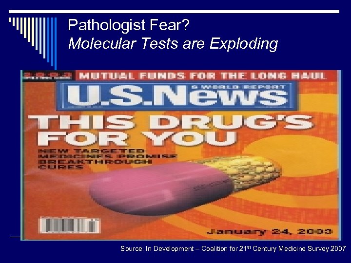 Pathologist Fear? Molecular Tests are Exploding Source: In Development – Coalition for 21 st