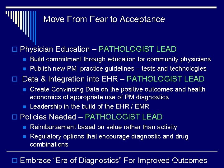 Move From Fear to Acceptance o Physician Education – PATHOLOGIST LEAD n Build commitment