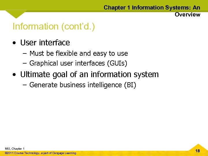 Chapter 1 Information Systems: An Overview Information (cont’d. ) • User interface – Must