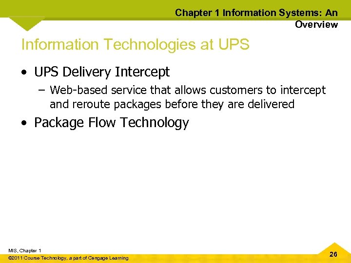 Chapter 1 Information Systems: An Overview Information Technologies at UPS • UPS Delivery Intercept