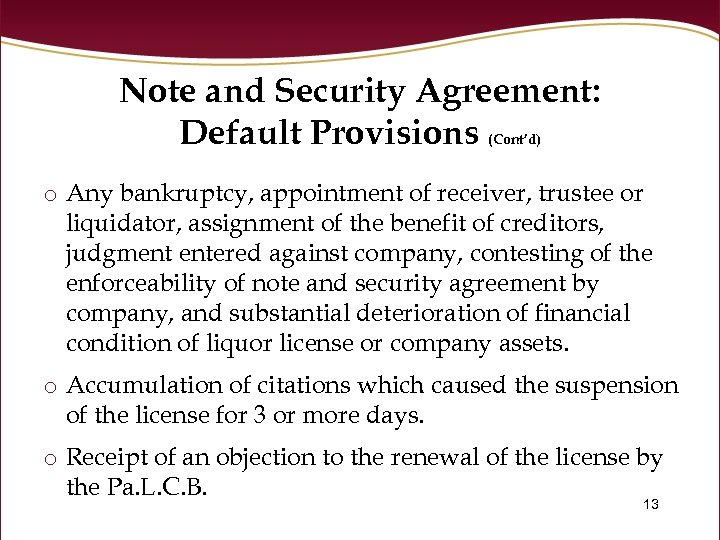 Note and Security Agreement: Default Provisions (Cont’d) o Any bankruptcy, appointment of receiver, trustee