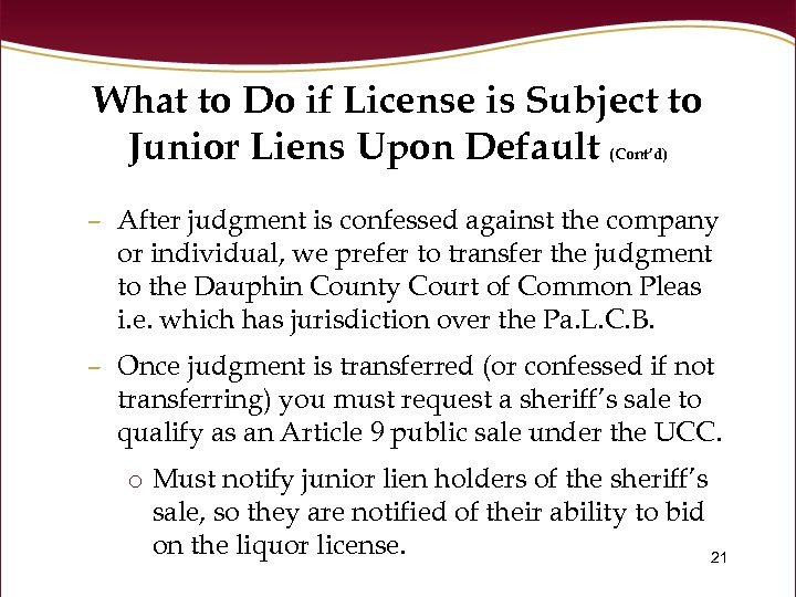What to Do if License is Subject to Junior Liens Upon Default (Cont’d) –