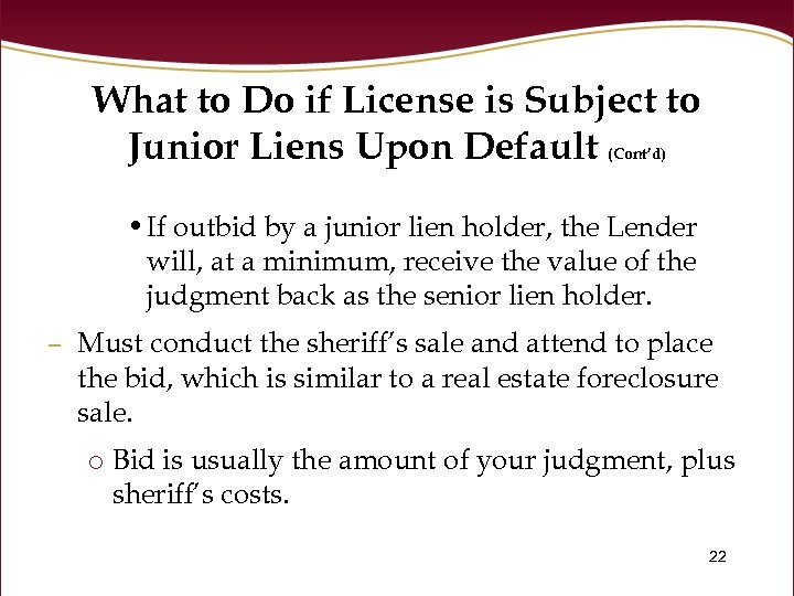 What to Do if License is Subject to Junior Liens Upon Default (Cont’d) •