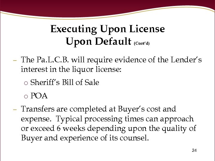 Executing Upon License Upon Default (Cont’d) – The Pa. L. C. B. will require