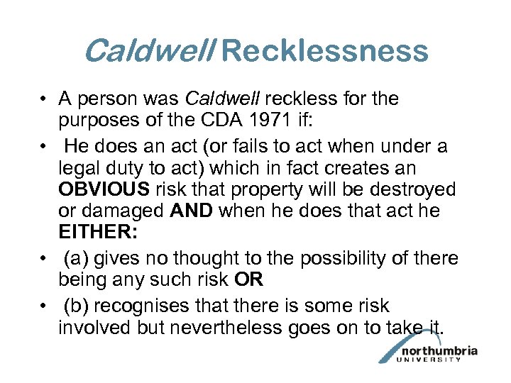 Caldwell Recklessness • A person was Caldwell reckless for the purposes of the CDA