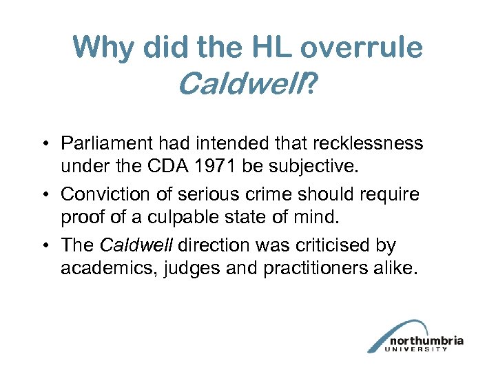 Why did the HL overrule Caldwell? • Parliament had intended that recklessness under the