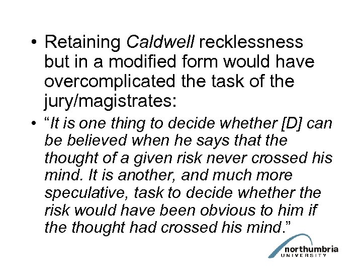  • Retaining Caldwell recklessness but in a modified form would have overcomplicated the