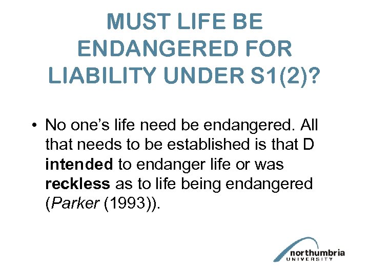 MUST LIFE BE ENDANGERED FOR LIABILITY UNDER S 1(2)? • No one’s life need
