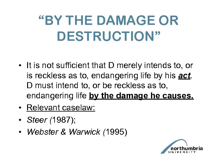 “BY THE DAMAGE OR DESTRUCTION” • It is not sufficient that D merely intends