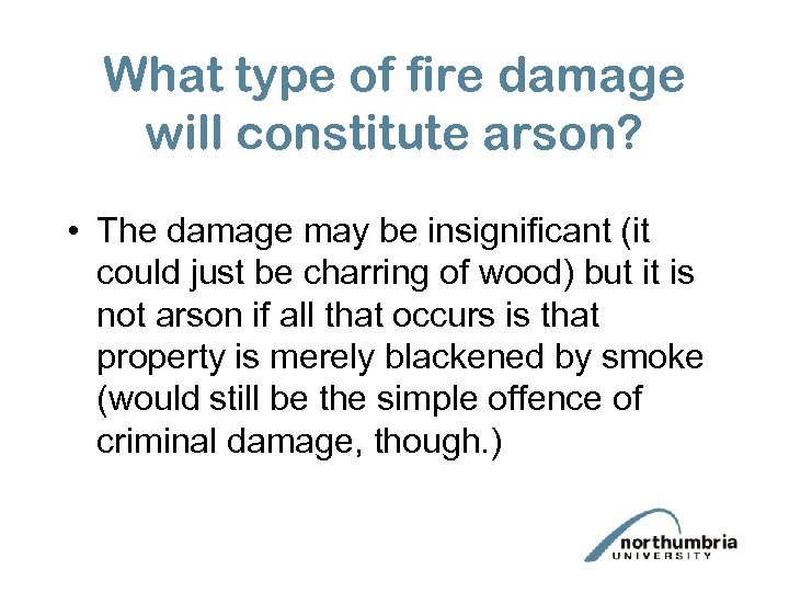 What type of fire damage will constitute arson? • The damage may be insignificant