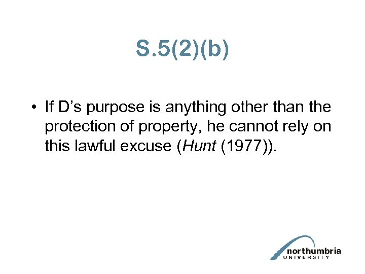 S. 5(2)(b) • If D’s purpose is anything other than the protection of property,