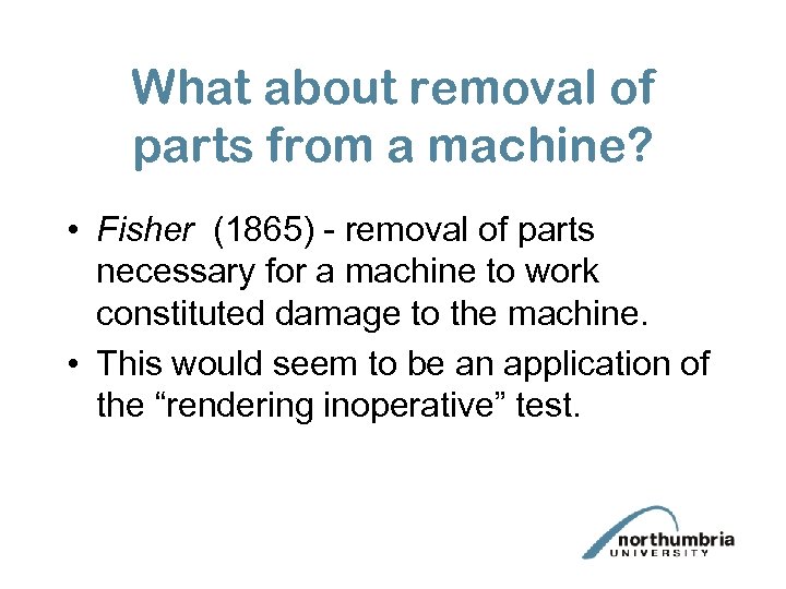 What about removal of parts from a machine? • Fisher (1865) - removal of