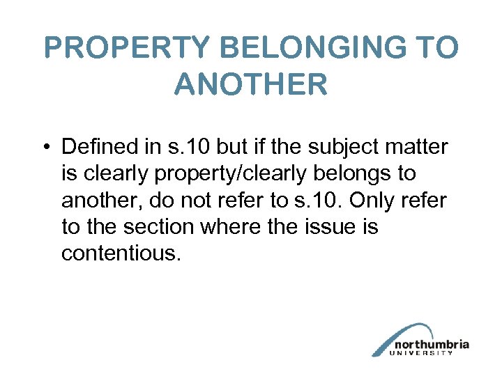 PROPERTY BELONGING TO ANOTHER • Defined in s. 10 but if the subject matter