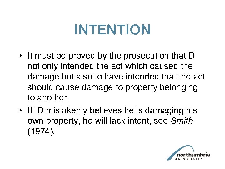 INTENTION • It must be proved by the prosecution that D not only intended