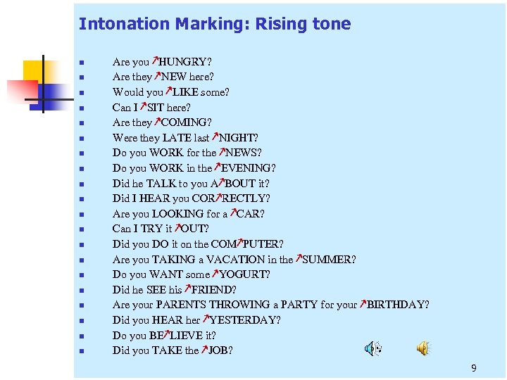 Intonation Marking: Rising tone n n n n n Are you ↗HUNGRY? Are they