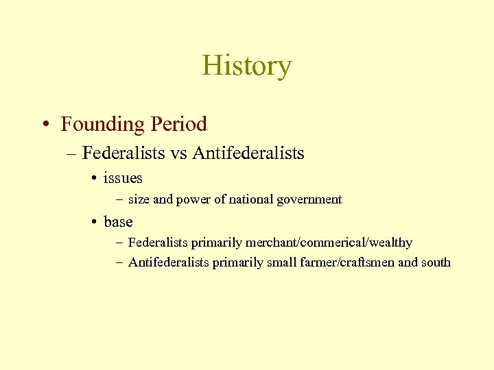 History • Founding Period – Federalists vs Antifederalists • issues – size and power