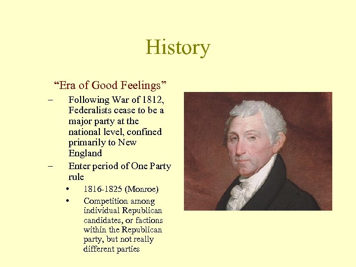 History “Era of Good Feelings” – – Following War of 1812, Federalists cease to