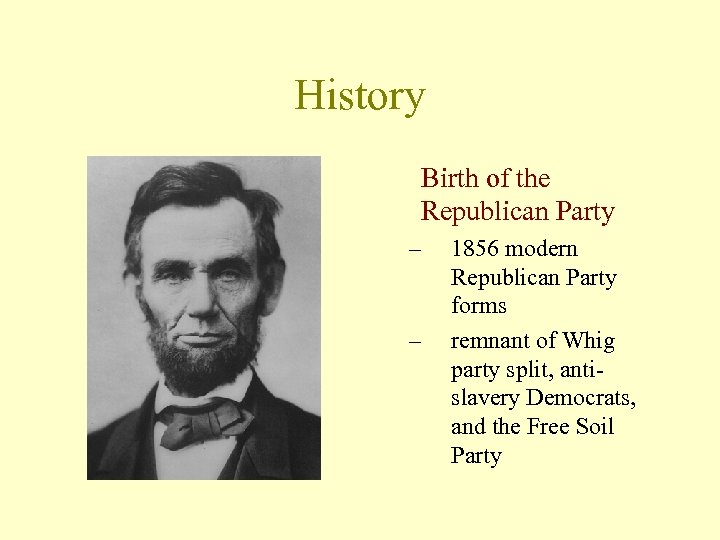 History Birth of the Republican Party – – 1856 modern Republican Party forms remnant