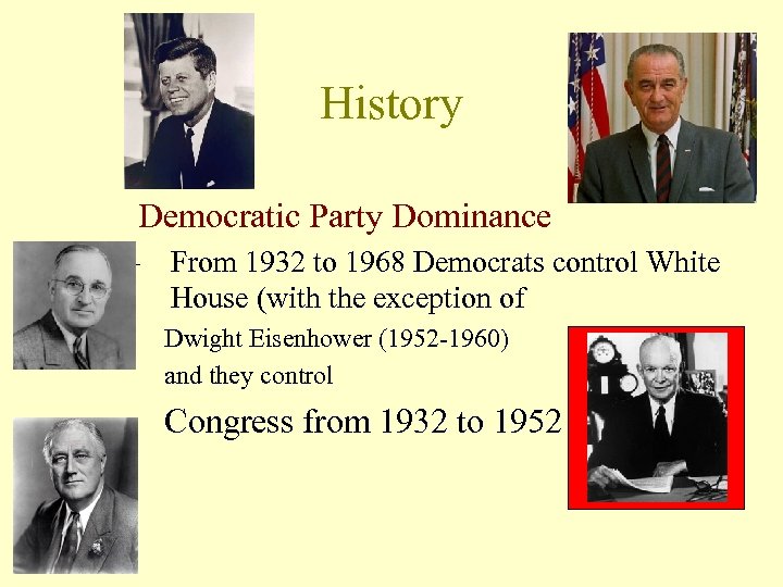 History Democratic Party Dominance – From 1932 to 1968 Democrats control White House (with