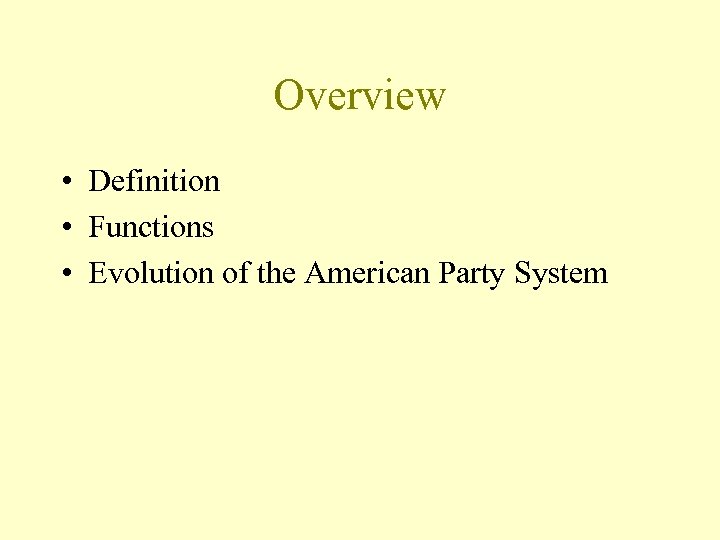 Overview • Definition • Functions • Evolution of the American Party System 