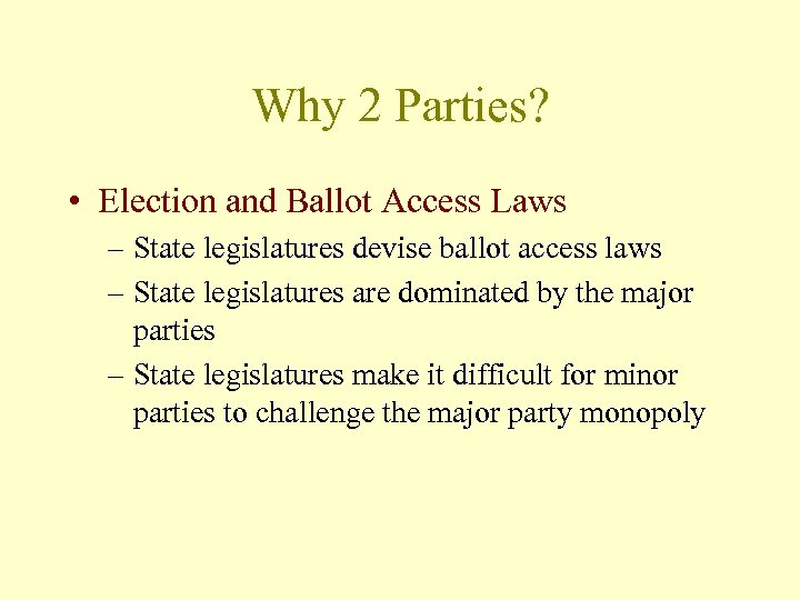 Why 2 Parties? • Election and Ballot Access Laws – State legislatures devise ballot